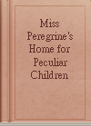 Miss Peregrine's Home for Peculiar Children