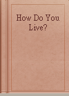 How Do You Live?